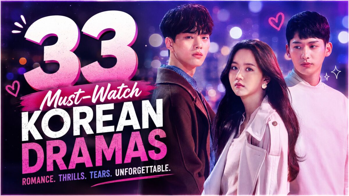33 Unmissable K-Dramas for the Ultimate Binge-Watcher