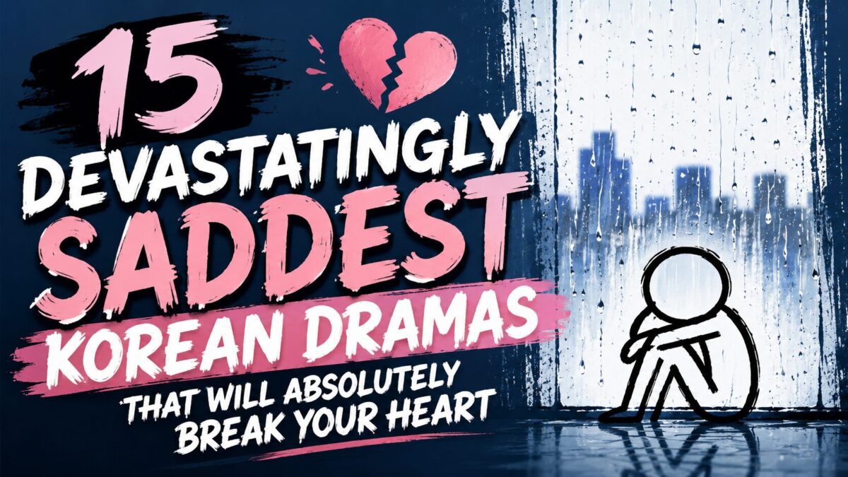 15 Devastatingly Saddest Korean Dramas That Will Absolutely Break Your Heart