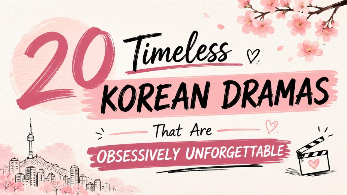 20 Timeless Korean Dramas That Are Obsessively Unforgettable