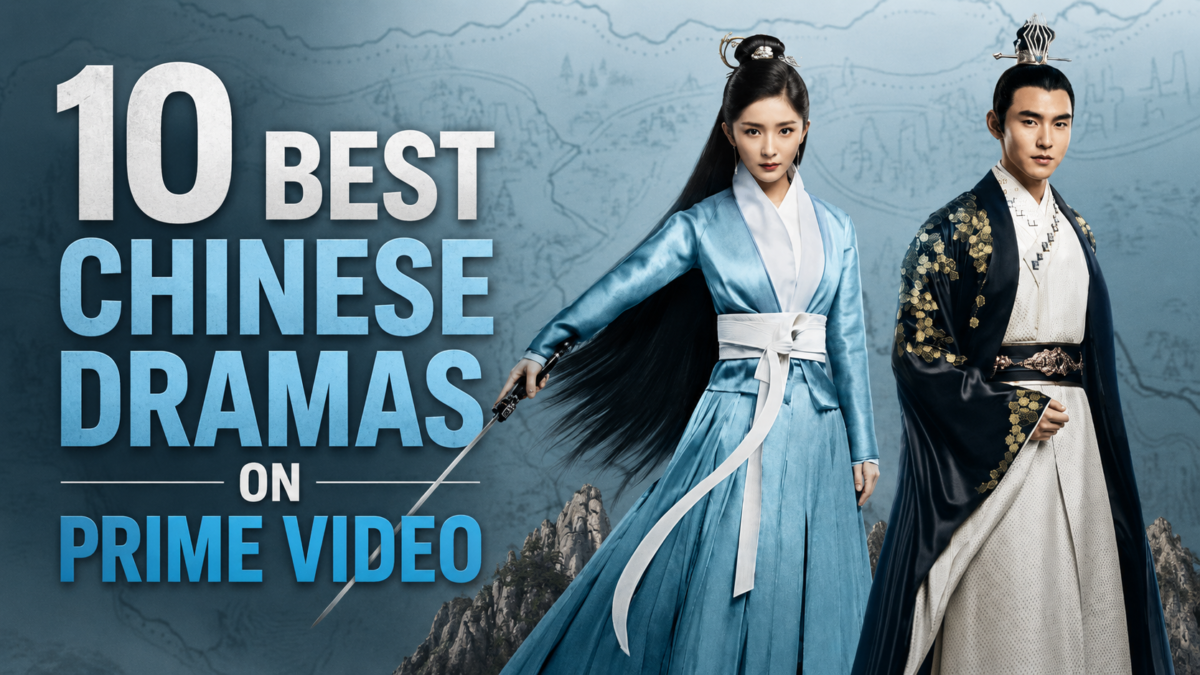 10 Best Chinese Dramas on Prime Video You Must Binge Right Now