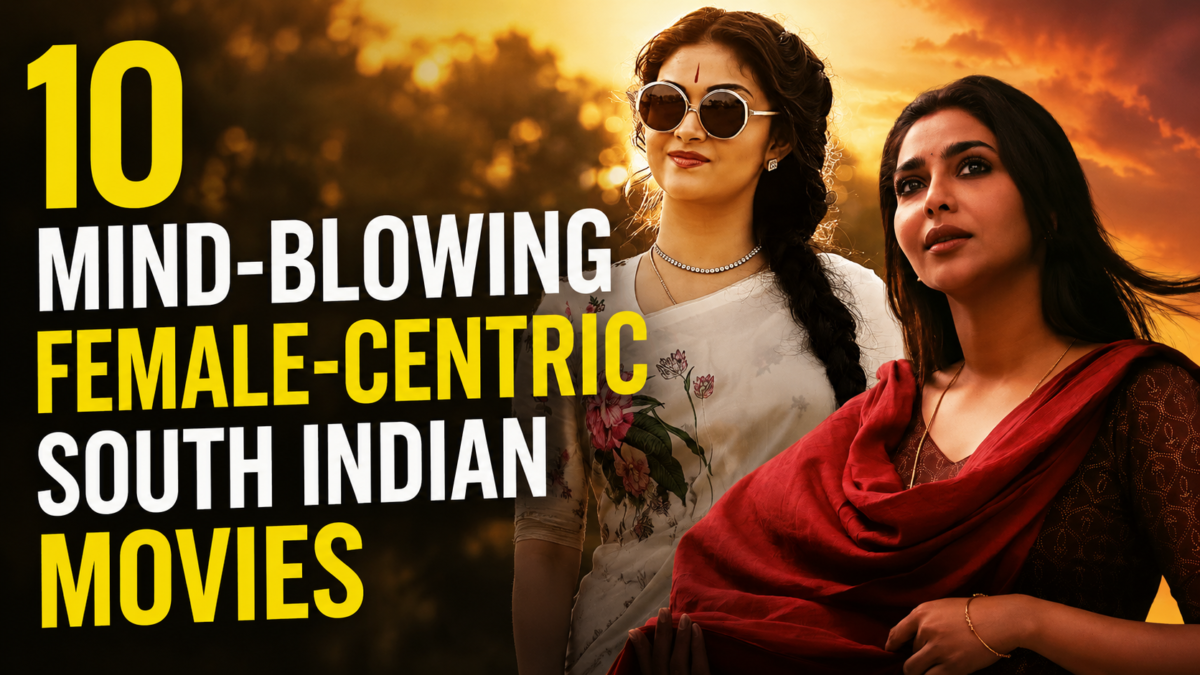 10 Mind-Blowing Female-Centric South Indian Movies That Shattered Indian Cinema