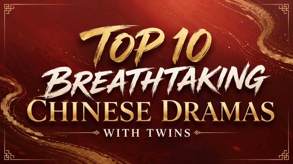 Top 10 Breathtaking Chinese Dramas With Twins You Absolutely Can’t Miss