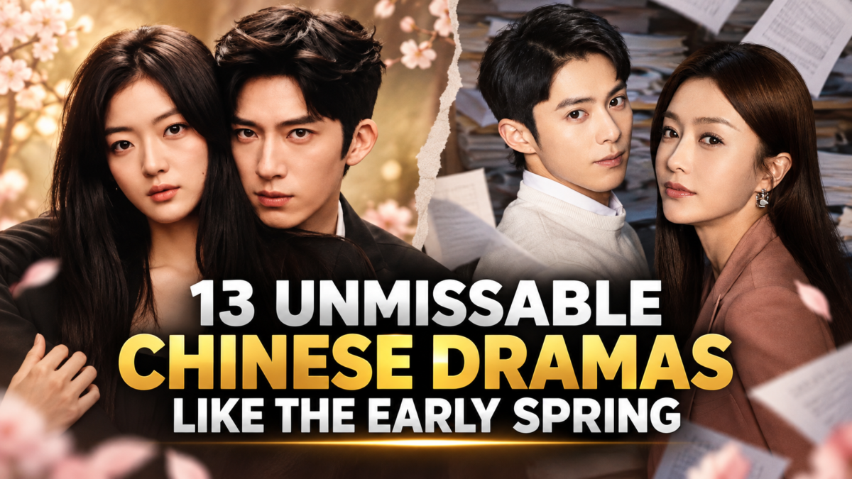 13 Unmissable Chinese Dramas Like The Early Spring