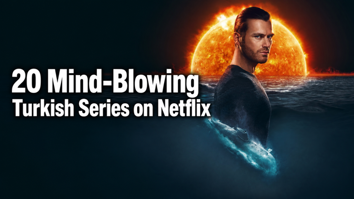 20 Mind-Blowing Turkish Series on Netflix