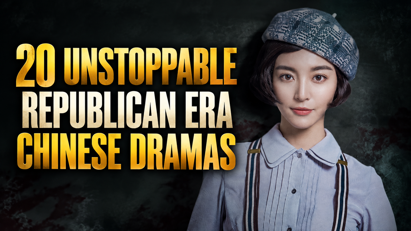 20 Unstoppable Republican Era Chinese Dramas